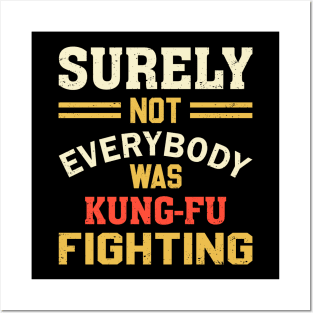 Surely Not Everybody Was Kung Fu Fighting Posters and Art